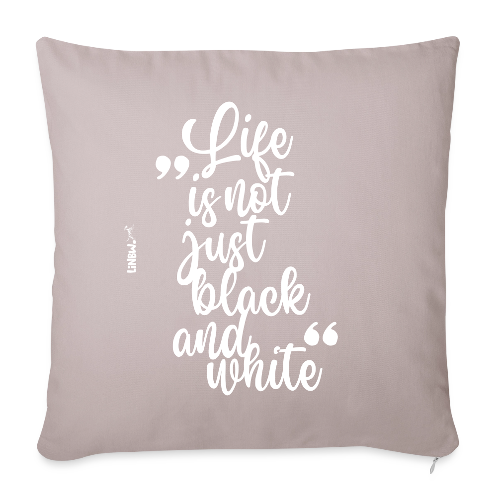 Life is not just black and white Kissen White Edition - helles Taupe