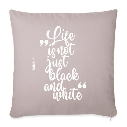Life is not just black and white Kissen White Edition - helles Taupe
