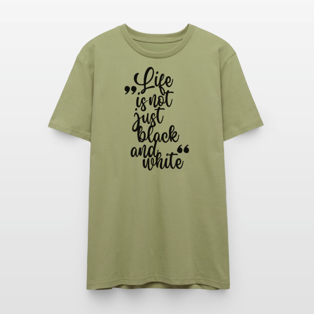 Life is not just black and white Unisex T-Shirt Premium Black Edition - Nebelgrün
