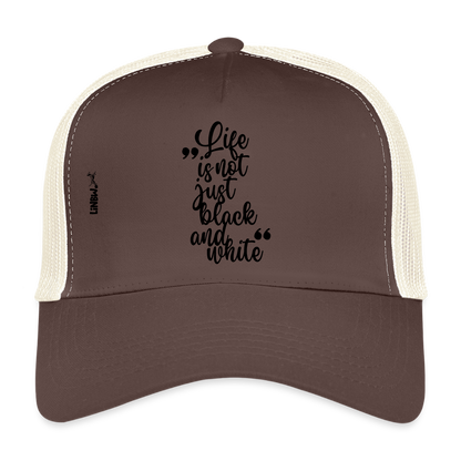 Life is not just black and white Trucker Cap Black Edition - Braun/Beige