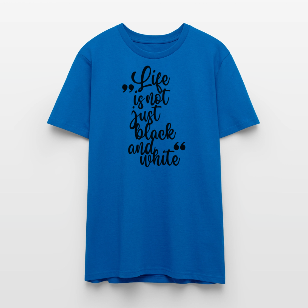 Life is not just black and white Unisex T-Shirt Premium Black Edition - Pfauenblau