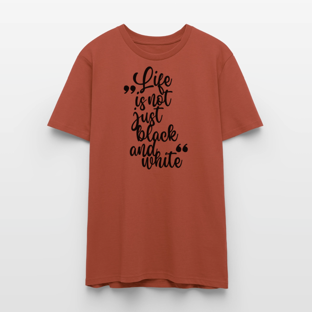 Life is not just black and white Unisex T-Shirt Premium Black Edition - Terrakotta