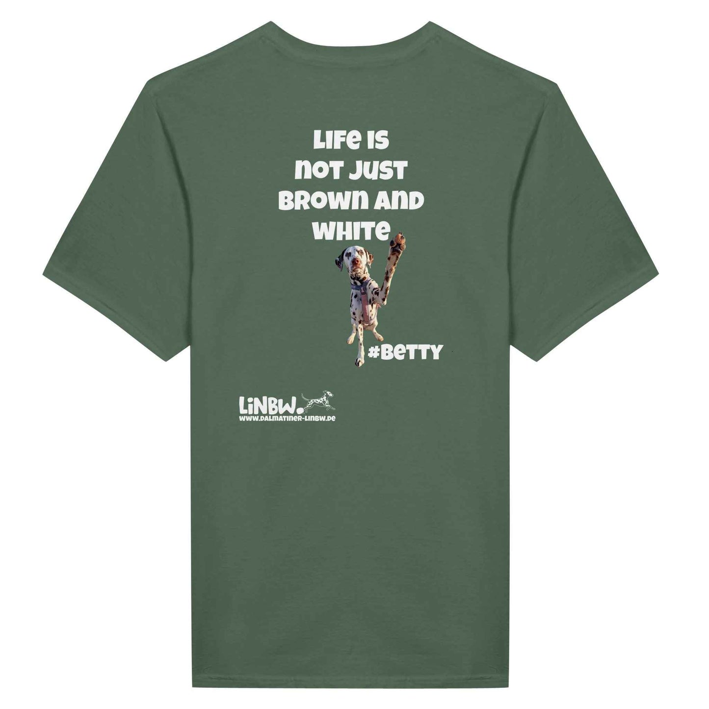Betty´s T-Shirt Life is not just brown and white